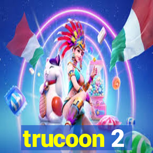 trucoon 2